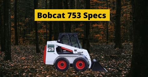 weight of 753 bobcat skid steer|bobcat 753 specifications.